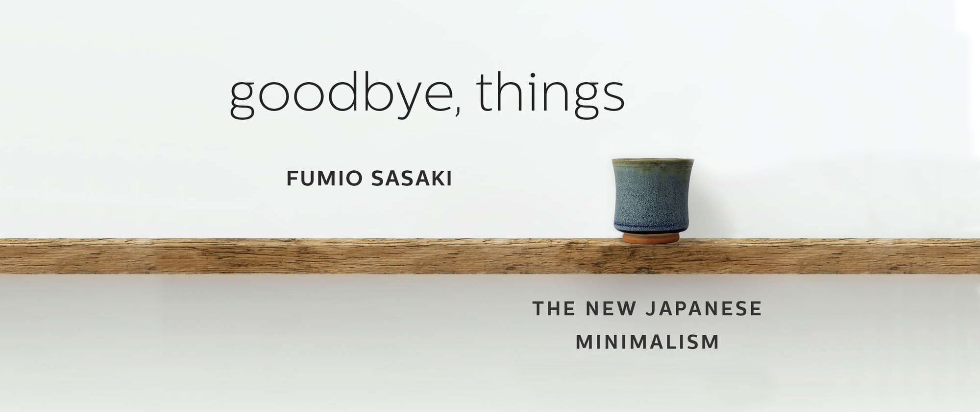 Book Review: Goodbye, Things: The New Japanese Minimalism by Fumio Sasaki